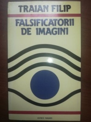 Falsificatorii de imagini- Traian Filip foto