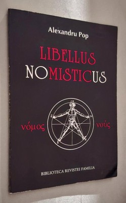 Libellus Nomisticus. Mic tratat de nomism - Alexandru Pop *antinomiile, categoriile kantiene, Toma d&amp;#039;Aquino, Trinitate, archaeusul eminescian, etc foto