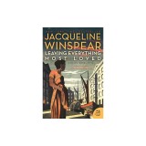 Leaving Everything Most Loved: A Maisie Dobbs Novel