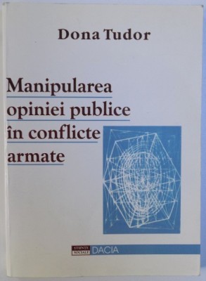 MANIPULAREA OPINIEI PUBLICE IN CONFLICTE ARMATE de DONA TUDOR , 2001 * PREZINTA SUBLINIERI foto
