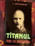 Leonid Grossman - Titanul. Viata lui Dostoievski