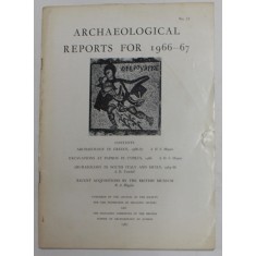 ARCHAEOLOGICAL REPORTS FOR 1966 - 67 , REVISTA , APARUTA 1967