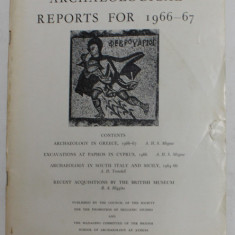 ARCHAEOLOGICAL REPORTS FOR 1966 - 67 , REVISTA , APARUTA 1967