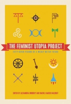 The Feminist Utopia Project: Fifty-Seven Visions of a Wildly Better Future foto