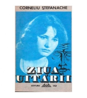 Corneliu Stefanache - Ziua uitarii - roman - 102998 foto