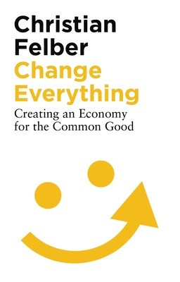 Change Everything: Creating an Economy for the Common Good foto