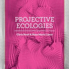 Projective Ecologies: Ecology, Research, and Design in the Climate Age