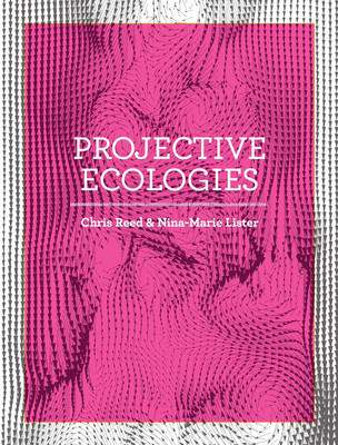 Projective Ecologies: Ecology, Research, and Design in the Climate Age foto