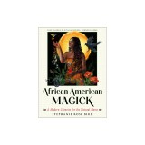 African American Magick: A Modern Grimoire for the Natural Home