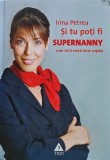 Cumpara ieftin Si tu poti fi Supernanny - 2007 - Irina Petrea ($X242)