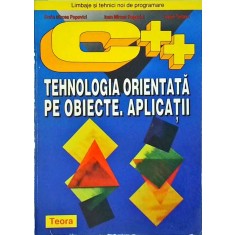 Dorin Mircea Popovici - C++. Tehnologia orientata pe obiecte. Aplicatii