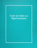 Cum să trăim cu hipertensiune - Colectiv, Direct Office, 2006, 72 pagini, carte medicină, paperback