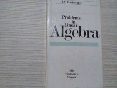 PROBLEMS IN LINEAR ALGEBRA - I. V. Proskuryakov - Mir Publishers, 1978, 454 p. foto