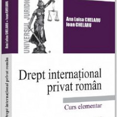 Drept international privat roman. Curs elementar - Ana-Luisa Chelaru, Ioan Chelaru