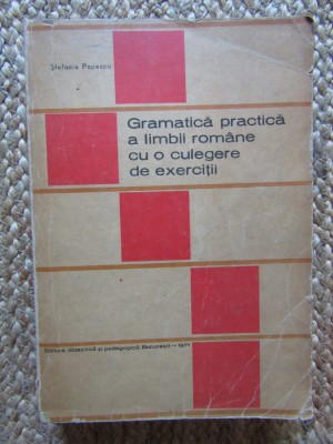 Gramatica practica a limbii romane cu o culegere de exercitii-Stefania Popescu foto
