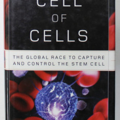 CELL OF CELLS - THE GLOBAL RACE TO CAPTURE AND CONTROL THE STEM CELL by CYNTHIA FOX , 2006