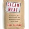 Clean Meat: How Growing Meat Without Animals Will Revolutionize Dinner and the World