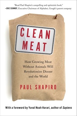 Clean Meat: How Growing Meat Without Animals Will Revolutionize Dinner and the World