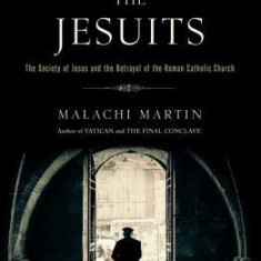 The Jesuits: The Society of Jesus and the Betrayal of the Roman Catholic Church