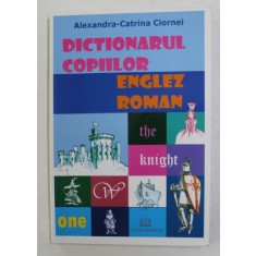DICTIONARUL COPIILOR - ENGLEZ - ROMAN , CU SURPRIZE ! de ALEXANDRA - CATRINA CIORNEI , 2008