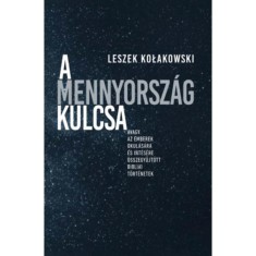 A Mennyorsz&aacute;g kulcsa - Avagy az emberek okul&aacute;s&aacute;ra &eacute;s int&eacute;s&eacute;re &ouml;sszegyűjt&ouml;tt bibliai t&ouml;rt&eacute;netek - Leszek Kolakowski
