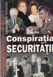 Conspiratia Securitatii - Marian Oprea, Istorie Romania, Regimul Comunist, 2004, 343 pagini