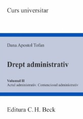 Drept administrativ Vol.2. Actul administrativ. Contenciosul administrativ - Dana Apostol Tofan - Editura Universul Juridic
