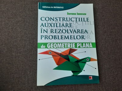 Constructiile auxiliare in rezolvarea problemelor de Geometrie Plana - Sorana foto