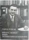 Philip E. Mosely despre Transilvania si Basarabia &ndash; Vasile Puscas
