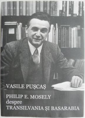 Philip E. Mosely despre Transilvania si Basarabia &amp;ndash; Vasile Puscas foto