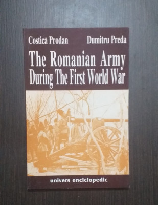 THE ROMANIAN ARMY DURING THE FIRST WORLD WAR - COSTICA PRODAN, DUMITRU PREDA foto