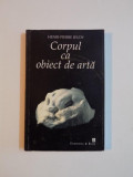 CORPUL CA OBIECT DE ARTA de HENRI - PIERRE JEUDY , 1998