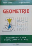 GEOMETRIE. PROBLEME REZOLVATE PENTRU GIMNAZIU SI LICEU-TRAIAN COHAL, EUGENIA COHAL-352634