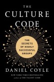 The Culture Code: The Hidden Language of Highly Successful Groups