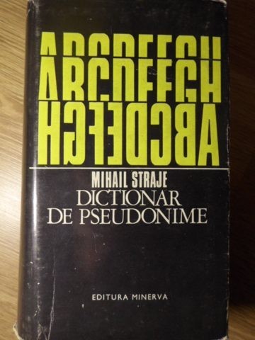 DICTIONAR DE PSEUDONIME, ALONIME, ANAGRAME, ASTERONIME, CRIPTONIME ALE SCRIITORILOR SI PUBLICISTILOR-MIHAIL STRA