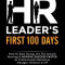 The New HR Leader&#039;s First 100 Days: How to Start Strong, Hit the Ground Running &amp; Achieve Success Faster as a New Human Resources Manager, Director or