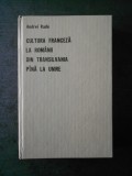 ANDREI RADU - CULTURA FRANCEZA LA ROMANII DIN TRANSILVANIA PINA LA UNIRE