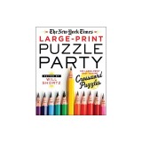 The New York Times Large-Print Puzzle Party: 120 Large-Print Easy to Hard Crossword Puzzles