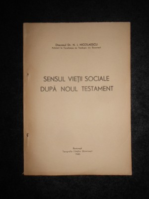 N. I. NICOLAESCU - SENSUL VIETII SOCIALE DUPA NOUL TESTAMENT (1946, cu autograf) foto