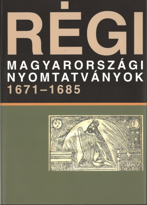 R&eacute;gi magyarorsz&aacute;gi nyomtatv&aacute;nyok 1671-1685