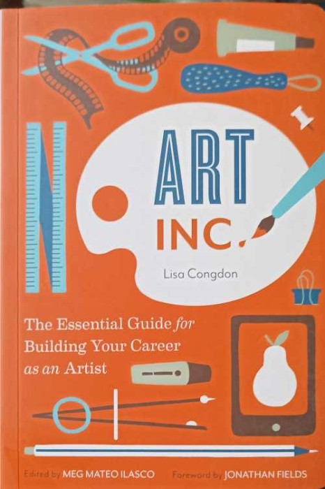 ART INC. THE ESSENTIAL GUIDE FOR BUILDING YOUR CAREER AS AN ARTIST-LISA CONGDON-257862
