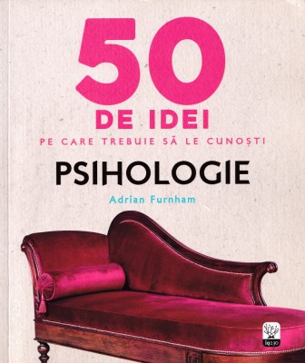 50 de idei. Psihologie - Adrian Furnham foto