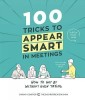 100 Tricks to Appear Smart in Meetings: How to Get by Without Even Trying