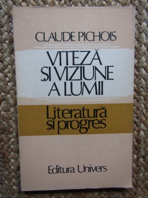 VITEZA SI VIZIUNE A LUMII LITERATURA SI PROGRES - CLAUDE PICHOIS foto