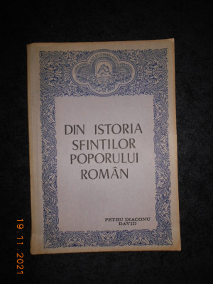 PETRU DIACONU DAVID - DIN ISTORIA SFINTILOR POPORULUI ROMAN foto