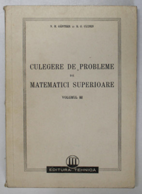 CULEGERE DE PROBLEME DE MATEMATICI SUPERIOARE de N.M. GUNTHER, R.O. CUZMIN, VOLUMUL III 1950 foto