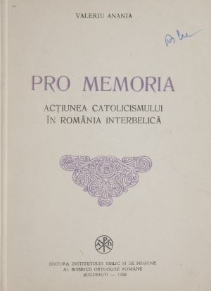 Pro memoria. Actiunea catolicismului in Romania interbelica &ndash; Valeriu Anania
