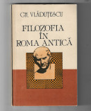 Gheorghe Vladutescu - Filozofia in Roma Antica, ed. Albatros, 1991