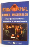 LUMEA MISTERELOR , GHID FUNDAMENTAL DE ESOTERISM SI PARAPSIHOLOGIE de PAOLA GIOVETTI , 1997