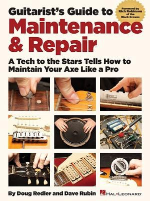 Guitarist&amp;#039;s Guide to Maintenance &amp;amp; Repair: A Tech to the Stars Tells How to Maintain Your Axe Like a Pro foto